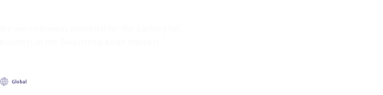 We see enormous potential for the parking lot business in the flourishing Asian markets